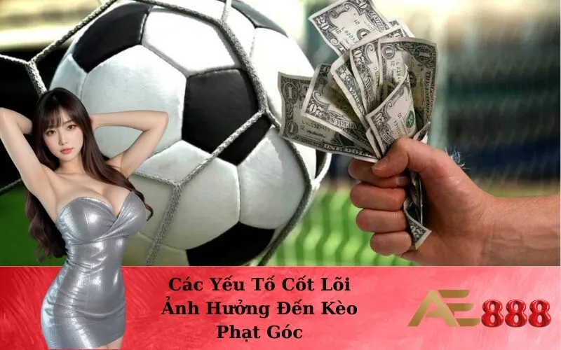 Các Yếu Tố Cốt Lõi Ảnh Hưởng Đến Kèo Phạt Góc