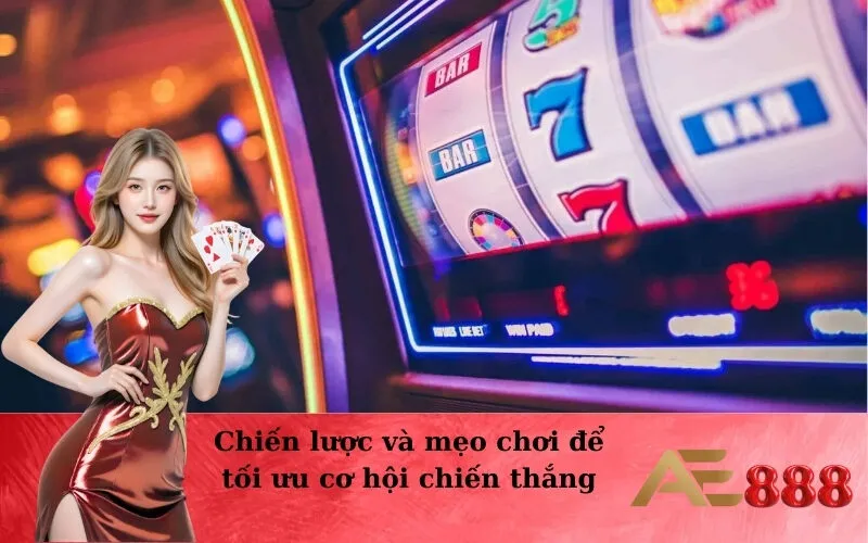 Chiến lược và mẹo chơi để tối ưu cơ hội chiến thắng