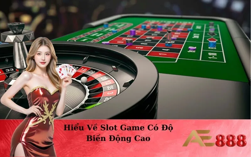 Hiểu Về Slot Game Có Độ Biến Động Cao