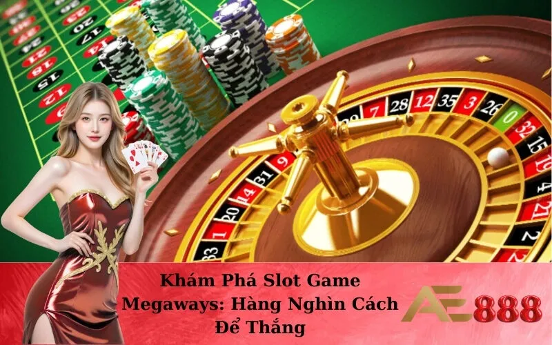 Khám Phá Slot Game Megaways: Hàng Nghìn Cách Để Thắng
