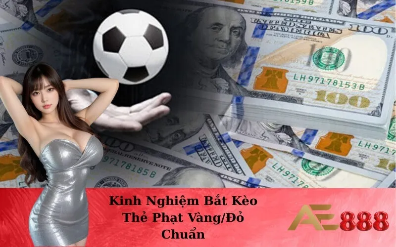 Kinh Nghiệm Bắt Kèo Thẻ Phạt Vàng/Đỏ Chuẩn
