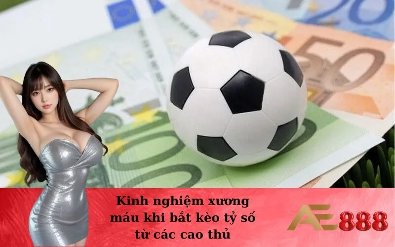 Kinh nghiệm xương máu khi bắt kèo tỷ số từ các cao thủ