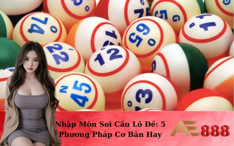Nhập Môn Soi Cầu Lô Đề: 5 Phương Pháp Cơ Bản Hay
