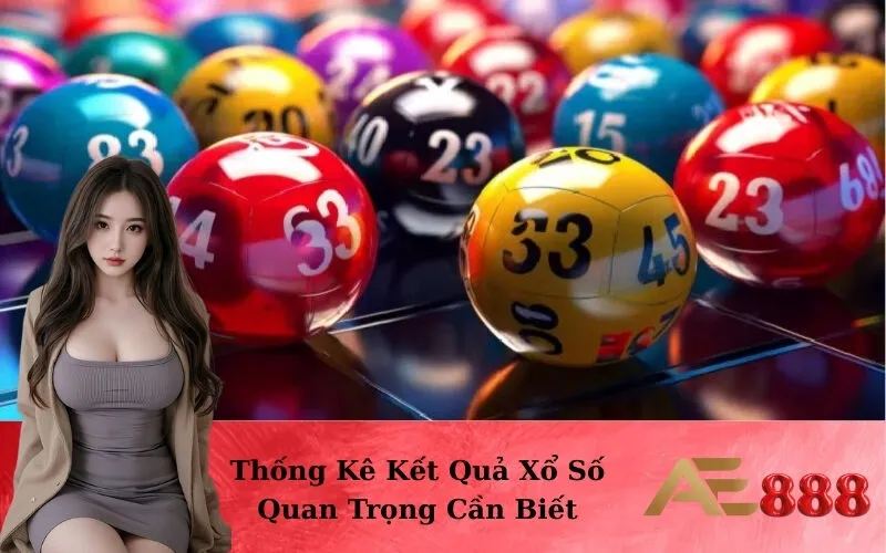 Thống Kê Kết Quả Xổ Số Quan Trọng Cần Biết