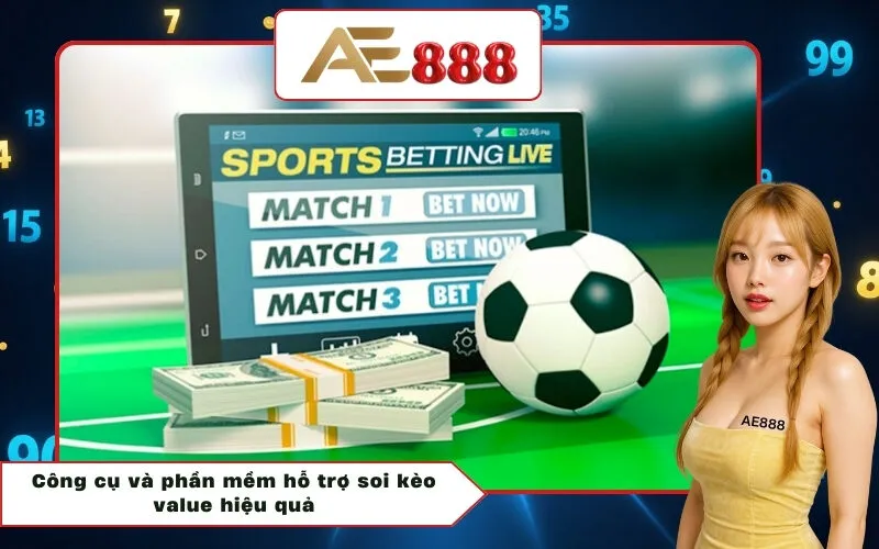 Công cụ và phần mềm hỗ trợ soi kèo value hiệu quả