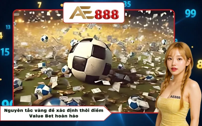 Nguyên tắc vàng để xác định thời điểm Value Bet hoàn hảo