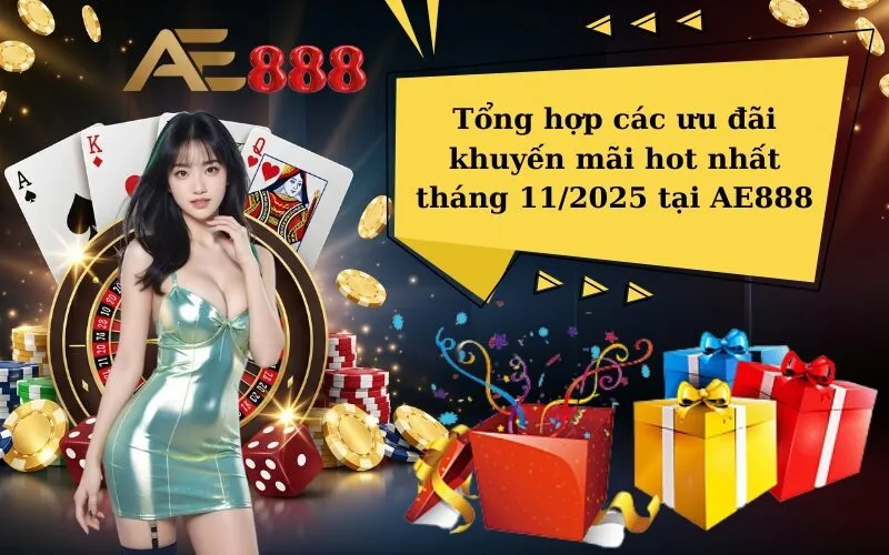 Tổng hợp các ưu đãi khuyến mãi hot nhất tháng 112025 tại AE888