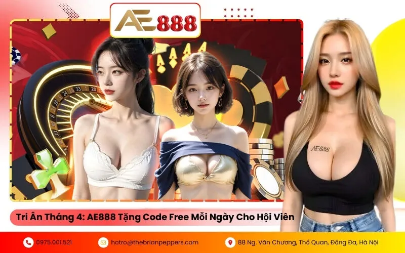 Tri Ân Tháng 4: AE888 Tặng Code Free Mỗi Ngày Cho Hội Viên